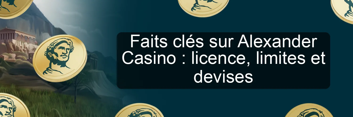 Faits clés sur Alexander Casino : licence, limites et devises